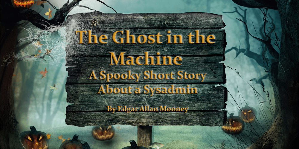the-ghost-in-the-machine-sysadmin